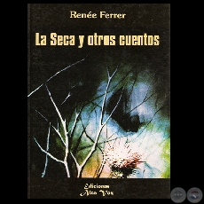 LA SECA Y OTROS CUENTOS, 2005 - Cuentos de RENE FERRER