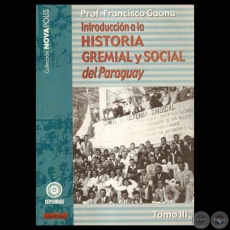INTRODUCCION A LA HISTORIA GREMIAL Y SOCIAL DEL PARAGUAY - TOMO III (FRANCISCO GAONA)