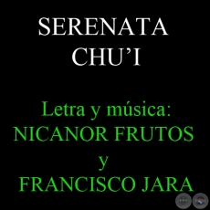 SERENATA CHU’I - Letra y música: NICANOR FRUTOS y FRANCISCO JARA