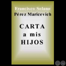 CARTA ANTICIPADA A LOS HIJOS SOBRE FRANCISCO SOLANO LÓPEZ (Ensayo de FRANCISCO PÉREZ-MARICEVICH)