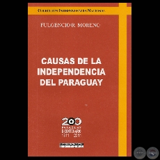 CAUSAS DE LA INDEPENDENCIA DEL PARAGUAY - Obras de FULGENCIO R. MORENO - Ao 2010