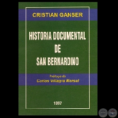 HISTORIA DOCUMENTAL DE SAN BERNARDINO - Autor: CRISTIAN GANSER - Ao 1997