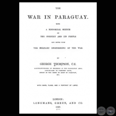 THE WAR IN PARAGUAY, 1869 (GEORGE THOMPSON)