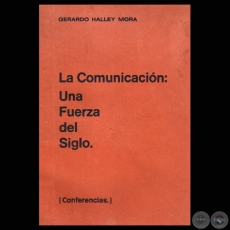 LA COMUNICACIÓN: UNA FUERZA DEL SIGLO (Conferencias de GERARDO HALLEY MORA)