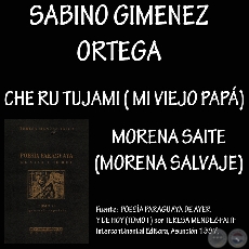 CHE RU TUJAMI (MI VIEJO PAP)  y MORENA SAITE (MORENA SALVAJE) - Poesas en guaran de SABINO GIMNEZ ORTEGA)