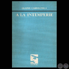 A LA INTEMPERIE, 1984 - Poesías de GLADYS CARMAGNOLA