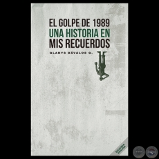 EL GOLPE DE 1989 - UNA HISTORIA EN MIS RECUERDOS - GLADYS D. DVALOS G. - Ao 2015