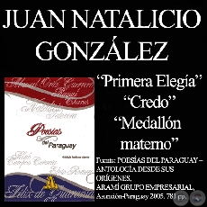 PRIMERA ELEGA, CREDO y MEDALLN MATERNO - Poesas de  JUAN NATALICIO GONZLEZ