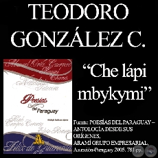 CHE LÁPI MBYKYMI - Poesía en Guaraní de TEODORO GONZÁLEZ CABALLERO