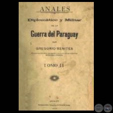 ANALES DIPLOMTICO Y MILITAR DE LA GUERRA DEL PARAGUAY - TOMO II (Por GREGORIO BENITES)