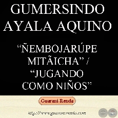 ÑEMBOJARÚPE MITÃICHA - Haihára: GUMERSINDO AYALA AQUINO