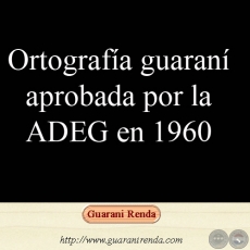 ORTOGRAFÍA GUARANÍ APROBADA POR LA ADEG EN 1960