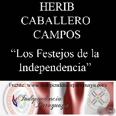 LOS FESTEJOS DE LA INDEPENDENCIA (Documento de HERIB CABALLERO CAMPOS)