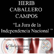 LA JURA DE LA INDEPENDENCIA NACIONAL (Documento de HERIB CABALLERO CAMPOS)