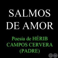 SALMOS DE AMOR - Poesía de HÉRIB CAMPOS CERVERA (PADRE)