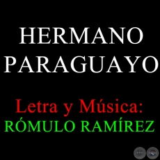 HERMANO PARAGUAYO - Letra y Msica:  RMULO RAMREZ