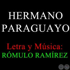 HERMANO PARAGUAYO - Letra y Música:  RÓMULO RAMÍREZ