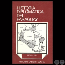 HISTORIA DIPLOMÁTICA DEL PARAGUAY DE 1869-1938 - Por ANTONIO SALUM-FLECHA - Año 1983
