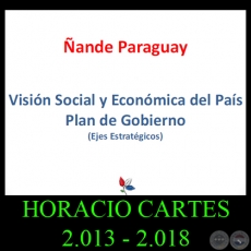 ÑANDE PARAGUAY - PLAN DE GOBIERNO PROPUESTO POR HORACIO CARTES 2.013 – 2.018