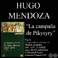 LA CAMPAA DE PIKYSYRY (GUERRA DE LA TRIPLE ALIANZA) - Por HUGO MENDOZA