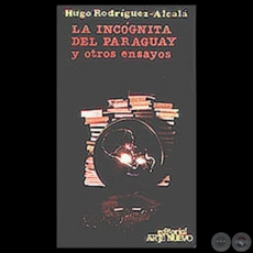 LA INCGNITA DEL PARAGUAY Y OTROS ENSAYOS, 1987 - Por HUGO RODRGUEZ-ALCAL