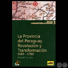 LA PROVINCIA DEL PARAGUAY, REVOLUCIÓN Y TRANSFORMACIÓN 1680-1780 (Por IGNACIO TELESCA)