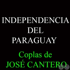 INDEPENDENCIA DEL PARAGUAY - Copla de JOSÉ CANTERO
