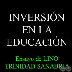 INVERSIÓN EN LA EDUCACIÓN - Por LINO TRINIDAD SANABRIA