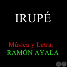 IRUPE - Letra y Música: RAMÓN AYALA
