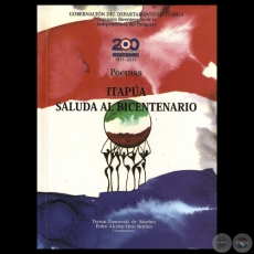 ITAPÚA SALUDA AL BICENTENARIO - POEMAS, 2011 - Coordinadores: TERESA ZNACOVSKI DE SÁNCHEZ y PEDRO ALCÍDES ORTIZ BENÍTEZ