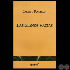 LAS MANOS VACAS, 2010 - Poesas de JACOBO RAUSKIN