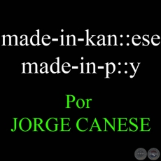 MADE-IN-KAN::ESE, 2008 - Por JORGE CANESE