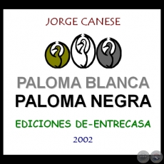 PALOMA BLANCA - PALOMA NEGRA, 2002 - Por JORGE CANESE