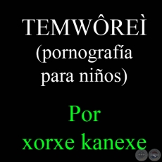 TEMWÔREÌ, 2007 - Obra de XORGE KANEXE