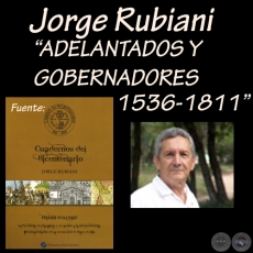 ADELANTADOS Y GOBERNADORES (1536 a 1811) - Por JORGE RUBIANI - Ao 2011