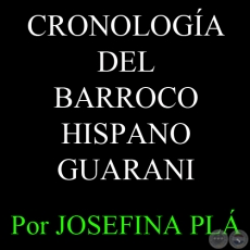 CRONOLOGIA DEL BARROCO HISPANO GUARAN - Por JOSEFINA PL