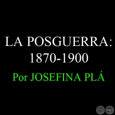 CULTURA PARAGUAYA - LA POSGUERRA: 1870-1900 - Por JOSEFINA PLÁ