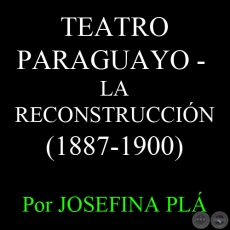 TEATRO PARAGUAYO (1887-1900) - Por JOSEFINA PLÁ