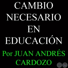 CAMBIO NECESARIO EN EDUCACIÓN - Por JUAN ANDRÉS CARDOZO - Sábado, 22 de Junio del 2013