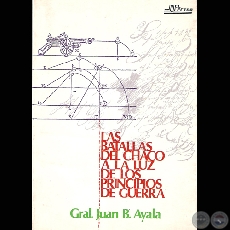 LAS BATALLAS DE LA GUERRA DEL CHACO, 1984 - GRAL. JUAN B. AYALA