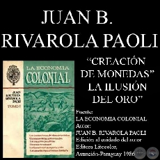 CREACIN DE MONEDAS y LA ILUSIN DEL ORO (Por JUAN BAUTISTA RIVAROLA PAOLI)