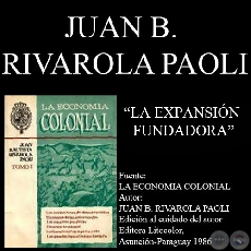LA EXPANSIÓN FUNDADORA (Por JUAN BAUTISTA RIVAROLA PAOLI)