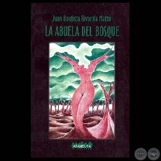 LA ABUELA DEL BOSQUE - Novela de JUAN BAUTISTA RIVAROLA MATTO - Ao 2001
