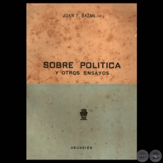 SOBRE POLÍTICA Y OTROS ENSAYOS - Por  JUAN F. BAZAN (H)