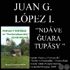 NDÁVE ĜUARA TUPÃSY (Poesía de JUAN G. LÓPEZ INSAURRALDE)
