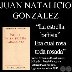 LA ESTREA BAISTA y  ERA CUAL ROSA TODA ROSADA - Poesas de JUAN NATALICIO GONZLEZ
