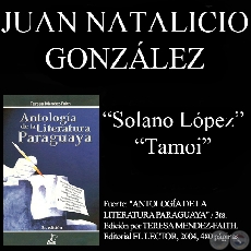 SOLANO LOPEZ y TAMOI - Poesas de JUAN NATALICIO GONZLEZ - Ao 2004