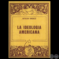 LA IDEOLOGÍA AMERICANA, 1984 - Por NATALICIO GONZÁLEZ