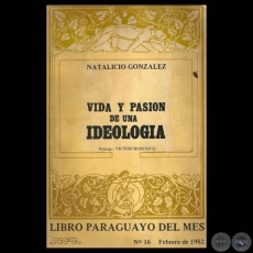 NATALICIO GONZÁLEZ, VIDA Y PASIÓN DE UNA IDEOLOGÍA, 1982 - Prólogo de VÍCTOR MORÍNIGO