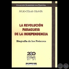 LA REVOLUCIÓN PARAGUAYA DE LA INDEPENDENCIA - Obra de JULIO CÉSAR CHAVES - Año 2010